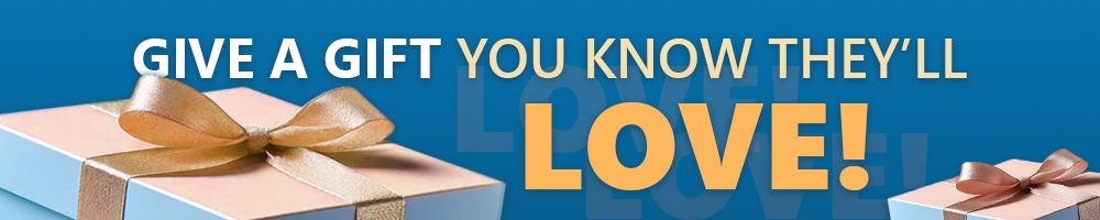 Give a gift you know they'll love!